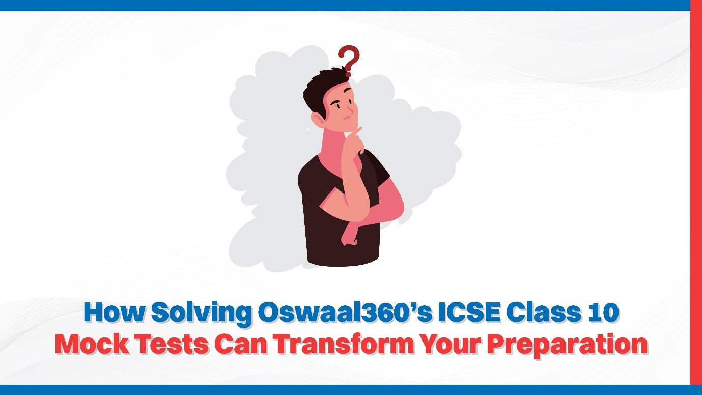 How Solving Oswaal360’s ICSE Class 10 Mock Tests Can Transform Your Preparation.jpg